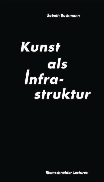 Cover: 9783753305004 | Sabeth Buchmann. Kunst als Infrastruktur. Riemenschneider Lectures...