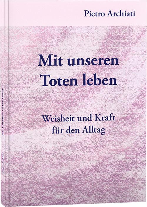 Cover: 9783867727723 | Mit unseren Toten leben | Weisheit und Kraft für den Alltag | Archiati