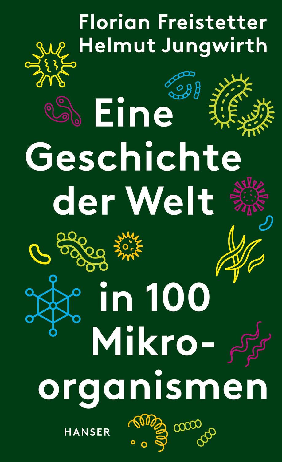 Cover: 9783446270961 | Eine Geschichte der Welt in 100 Mikroorganismen | Freistetter (u. a.)