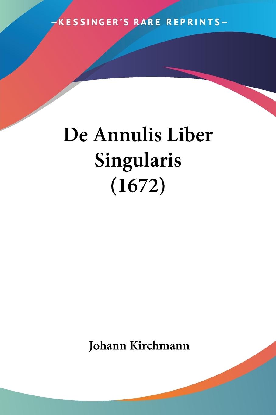 Cover: 9781104640859 | De Annulis Liber Singularis (1672) | Johann Kirchmann | Taschenbuch