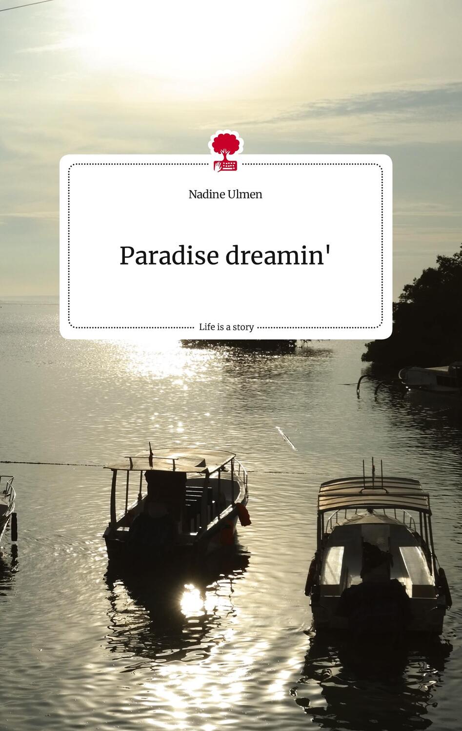 Cover: 9783710813641 | Paradise dreamin'. Life is a Story - story.one | Nadine Ulmen | Buch