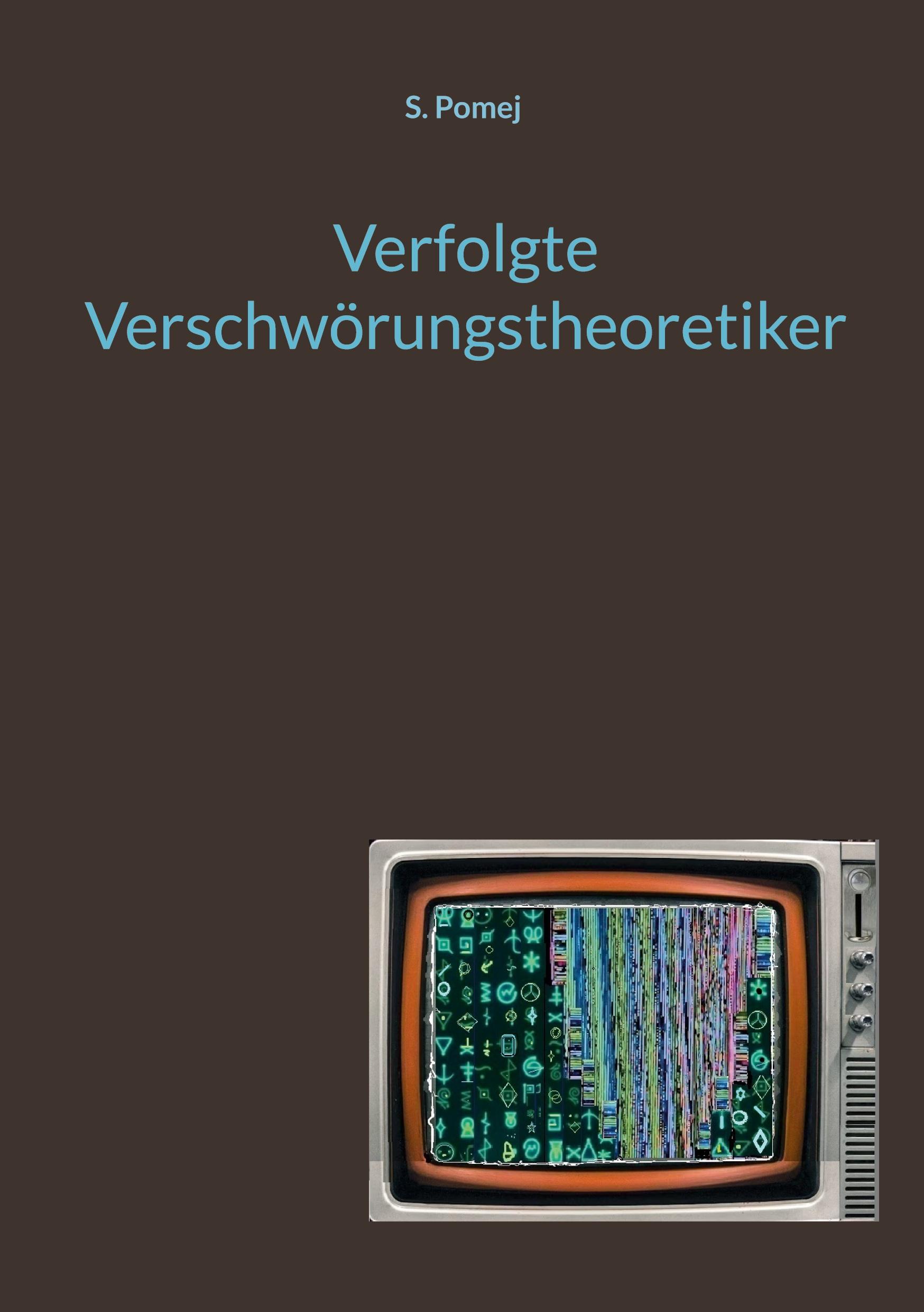 Cover: 9783759736741 | Verfolgte Verschwörungstheoretiker | S. Pomej | Taschenbuch | 300 S.