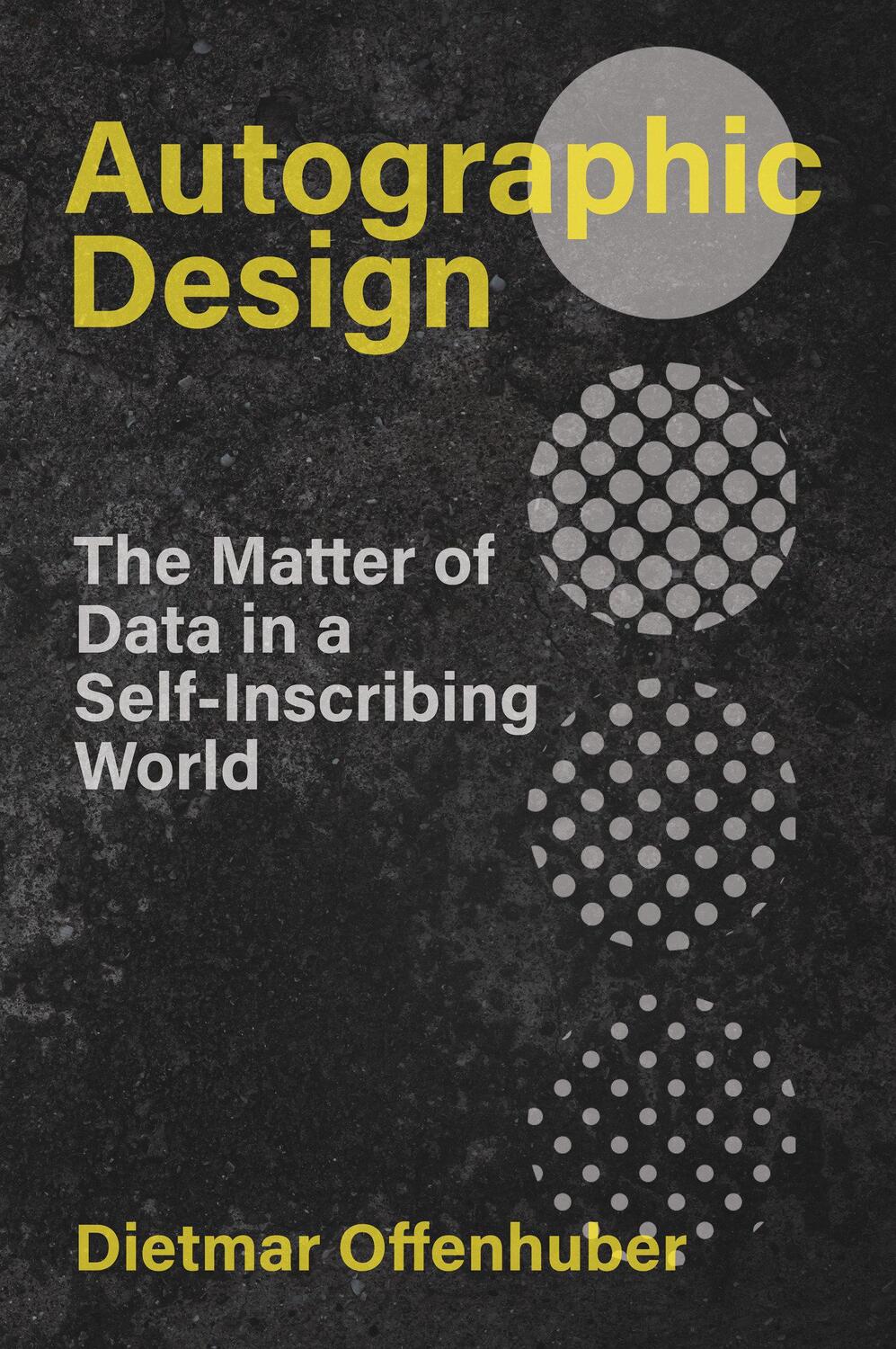 Cover: 9780262547024 | Autographic Design | The Matter of Data in a Self-Inscribing World