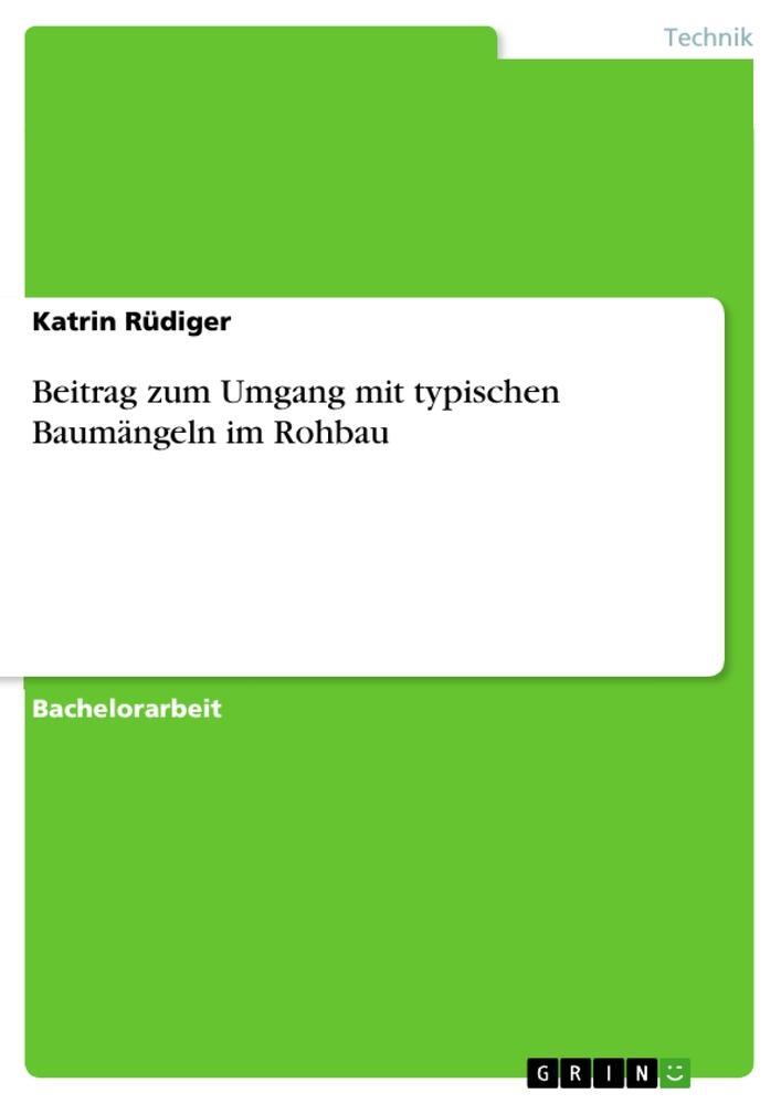 Cover: 9783656972600 | Beitrag zum Umgang mit typischen Baumängeln im Rohbau | Katrin Rüdiger