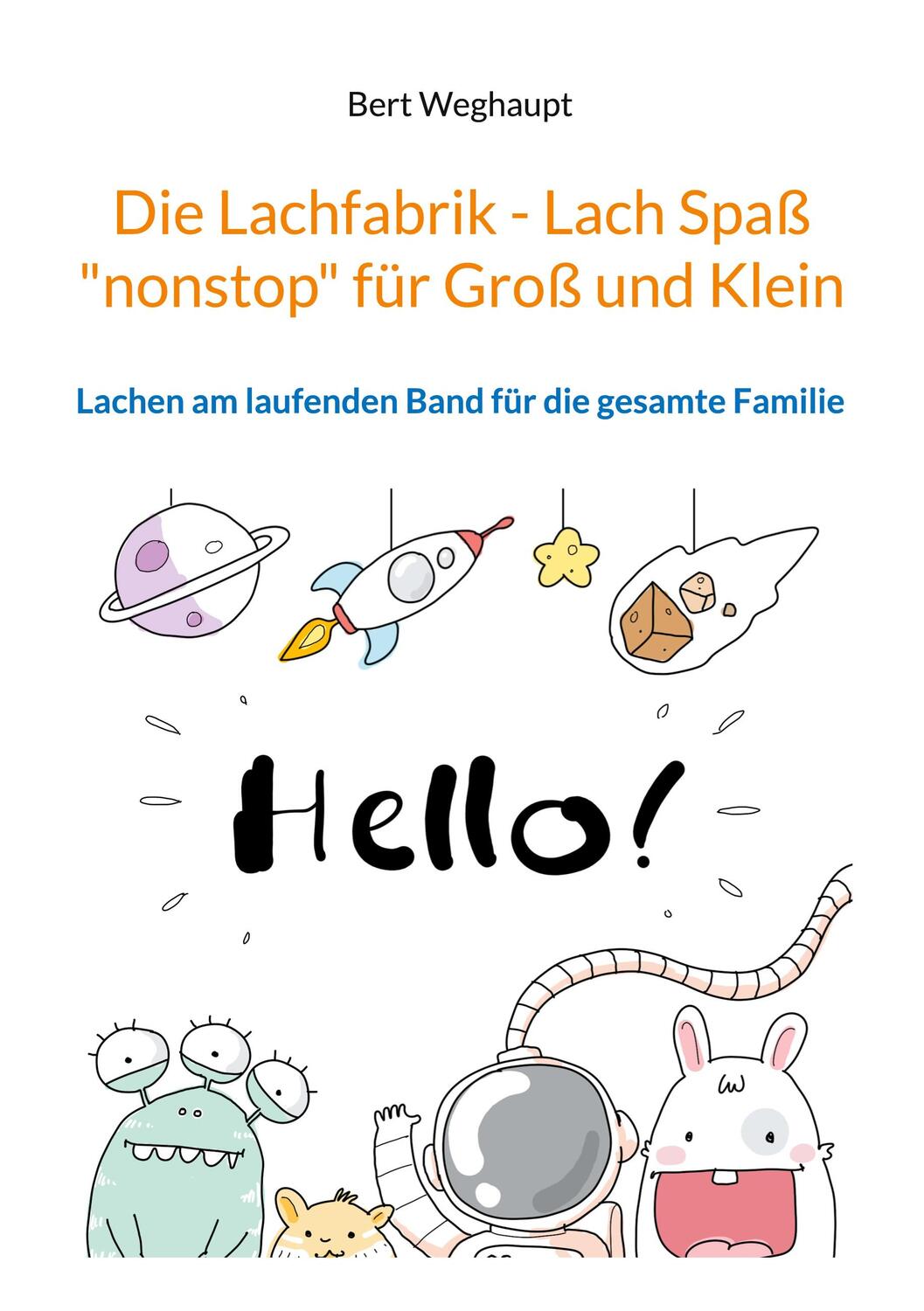 Cover: 9783758300219 | Die Lachfabrik - Lach Spaß "nonstop" für Groß und Klein | Weghaupt