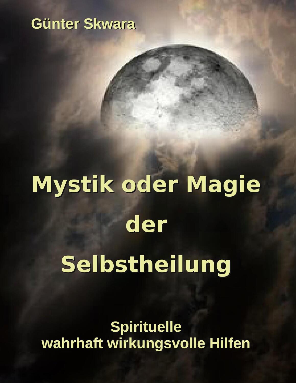 Cover: 9783754338902 | Mystik oder Magie der Selbstheilung | Günter Skwara | Taschenbuch
