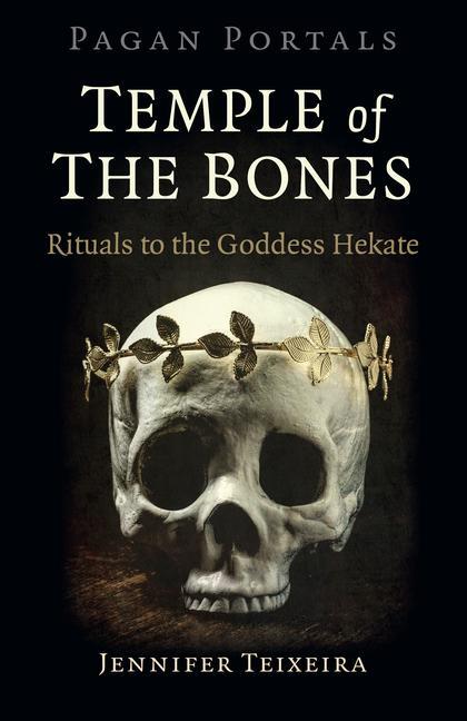 Cover: 9781789042825 | Pagan Portals - Temple of the Bones: Rituals to the Goddess Hekate