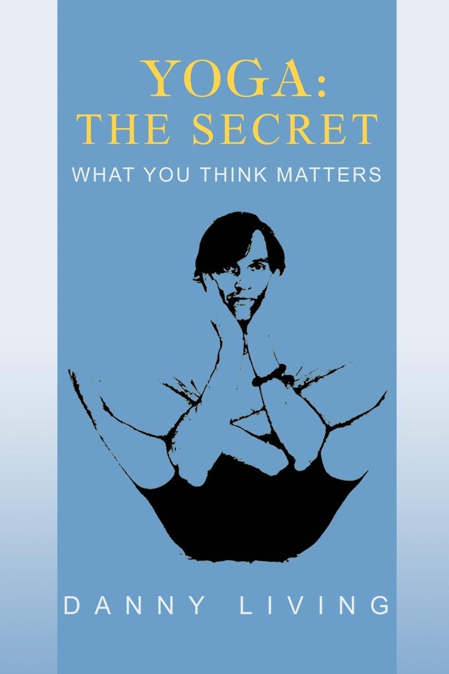 Cover: 9780595448203 | Yoga | The Secret: What You Think Matters | Danny Living | Taschenbuch