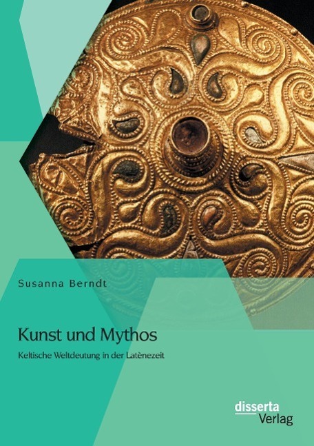 Cover: 9783954255207 | Kunst und Mythos: Keltische Weltdeutung in der Latènezeit | Berndt