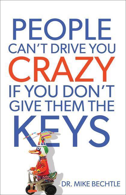 Cover: 9780800721114 | People Can`t Drive You Crazy If You Don`t Give Them the Keys | Bechtle