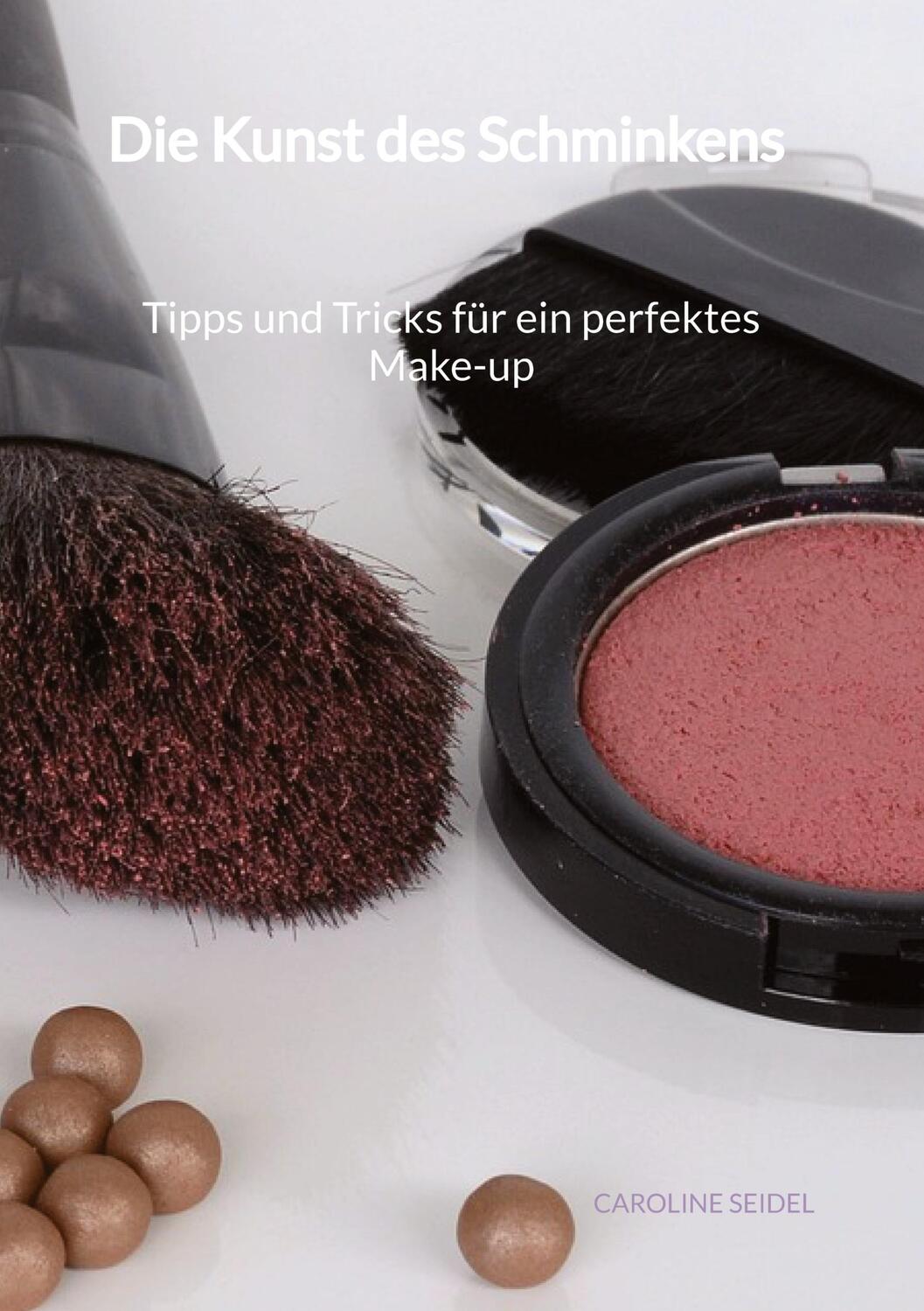 Cover: 9783347992221 | Die Kunst des Schminkens - Tipps und Tricks für ein perfektes Make-up