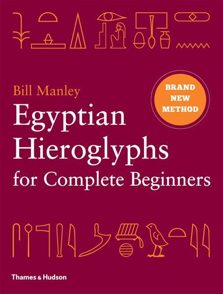 Cover: 9780500051726 | Egyptian Hieroglyphs for Complete Beginners | Bill Manley | Buch