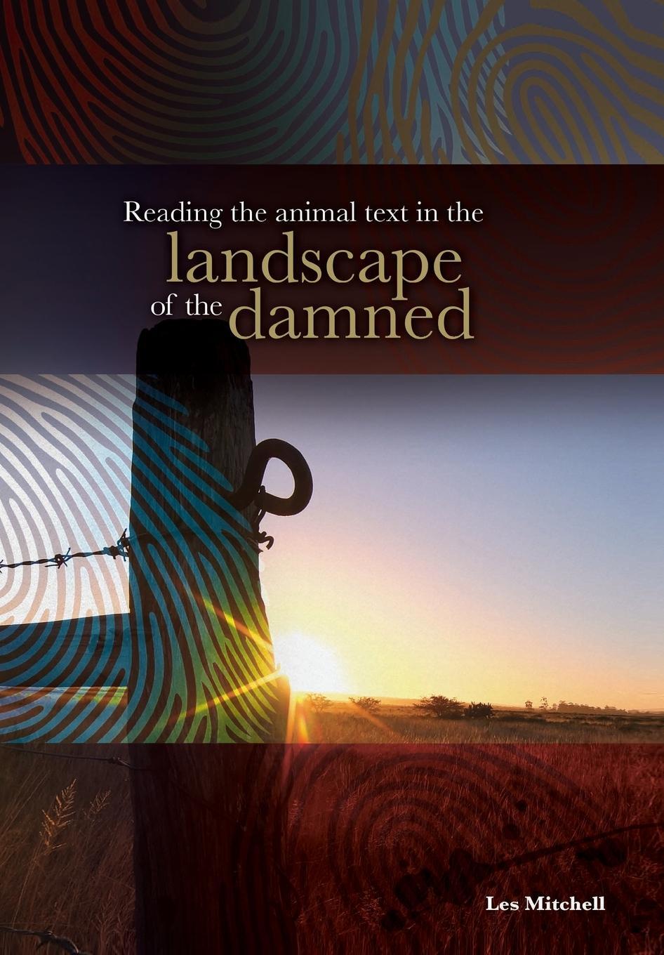 Cover: 9781920033606 | Reading the Animal Text in the Landscape of the Damned | Les Mitchell