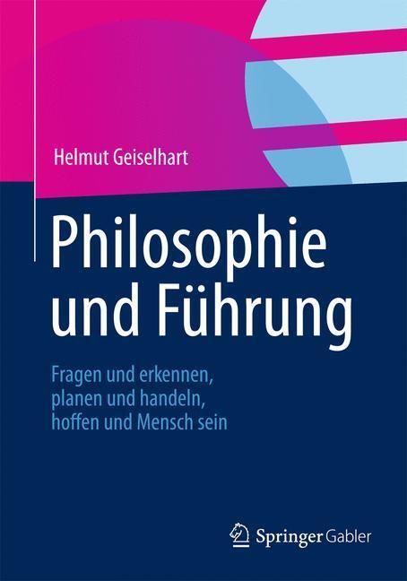 Cover: 9783834925497 | Philosophie und Führung | Helmut Geiselhart | Taschenbuch | Paperback