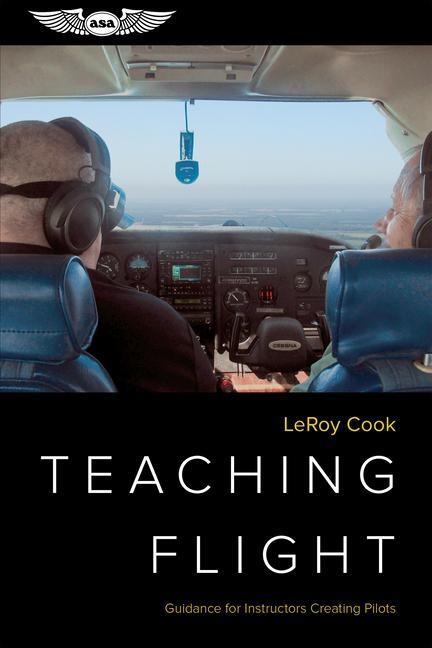 Cover: 9781619548497 | Teaching Flight | Guidance for Instructors Creating Pilots | Cook
