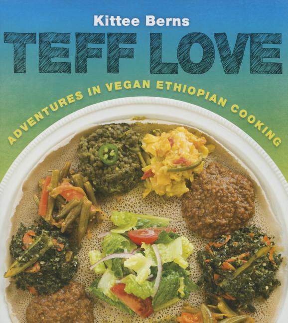 Cover: 9781570673115 | Teff Love | Adventures in Vegan Ethiopian Cooking | Kittee Berns