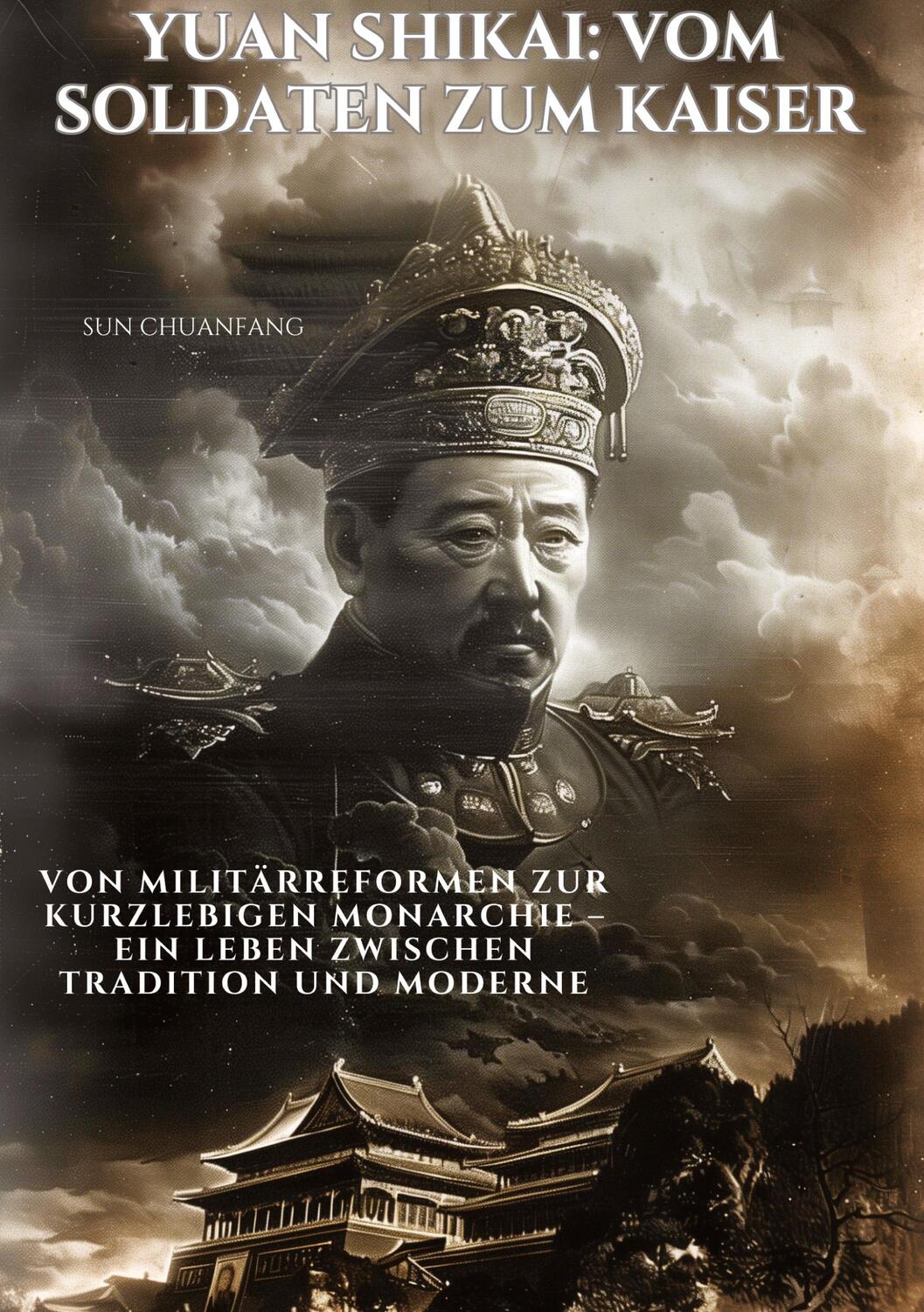 Cover: 9783384306593 | Yuan Shikai: Vom Soldaten zum Kaiser | Sun Chuanfang | Buch | 272 S.