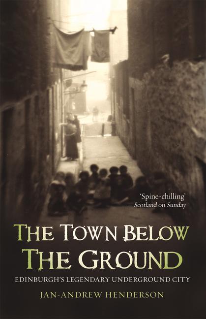 Cover: 9781840182316 | The Town Below the Ground | Edinburgh's Legendary Undgerground City