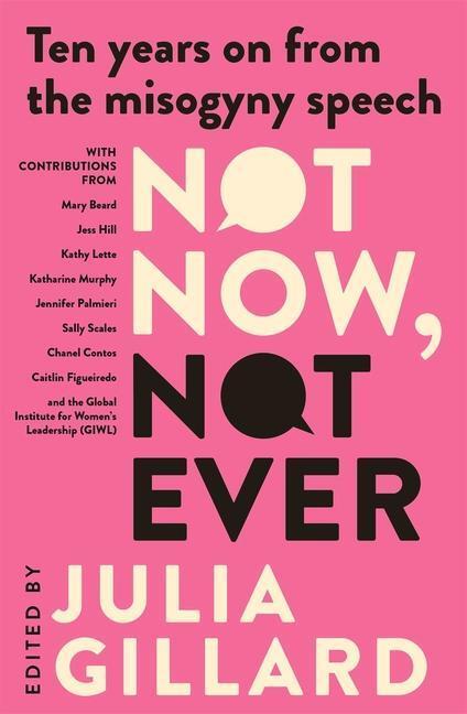 Cover: 9780143779759 | Not Now, Not Ever | Ten Years On From the Misogyny Speech | Gillard