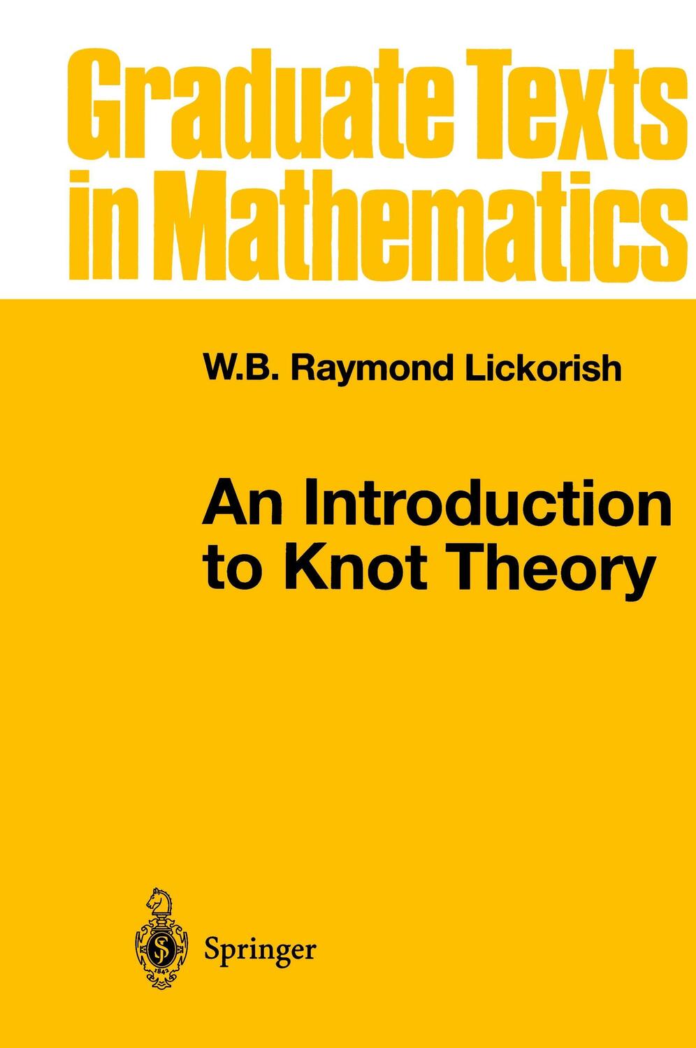 Cover: 9780387982540 | An Introduction to Knot Theory | W. B. Raymond Lickorish | Buch | 1997