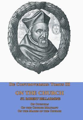 Cover: 9781953746795 | De Controversiis Tomus III On the Church, containing On Councils,...