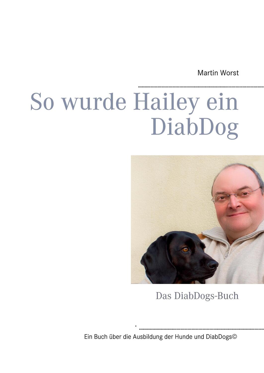 Cover: 9783735792198 | So wurde Hailey ein DiabDog | Das DiabDogs-Buch | Martin Worst | Buch