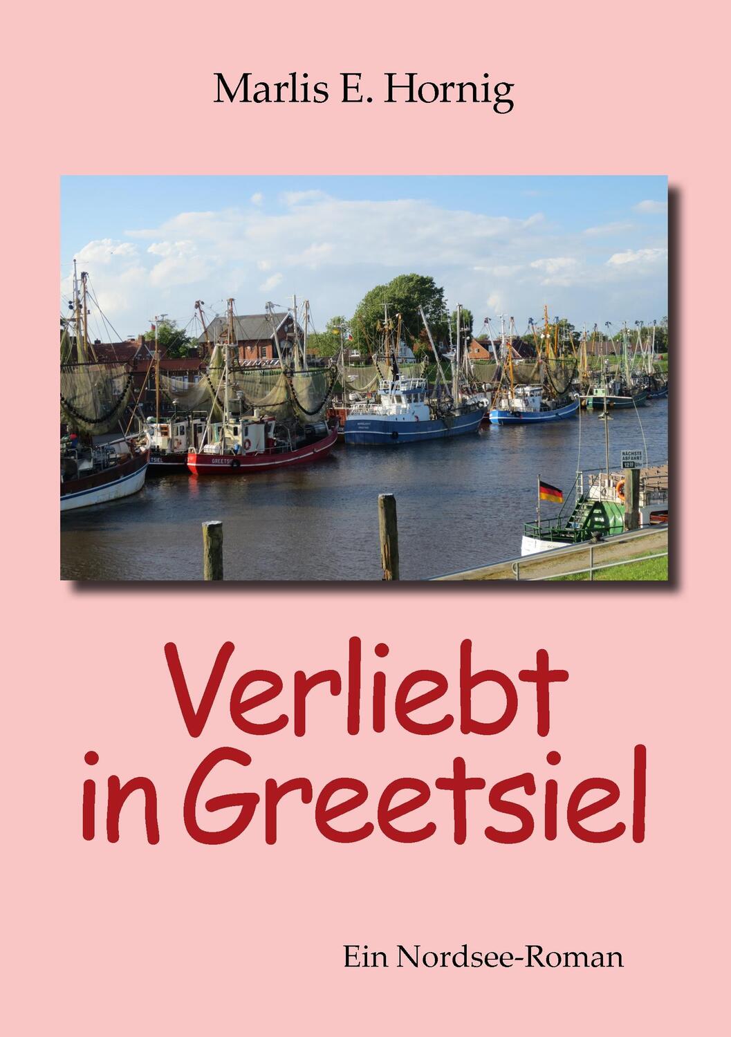 Cover: 9783732257249 | Verliebt in Greetsiel | Ein Nordsee-Roman | Marlis E. Hornig | Buch