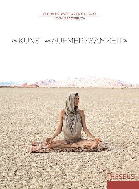 Cover: 9783899016185 | Die Kunst der Aufmerksamkeit | Yogapraxisbuch | Elena Brower (u. a.)