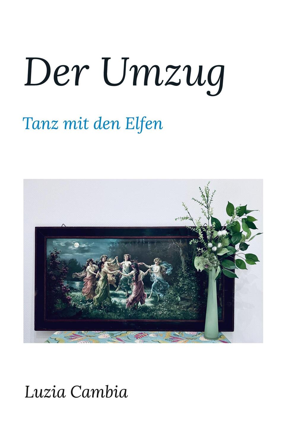 Cover: 9783752629156 | Der Umzug | Tanz mit den Elfen | Luzia Cambia | Taschenbuch | Deutsch