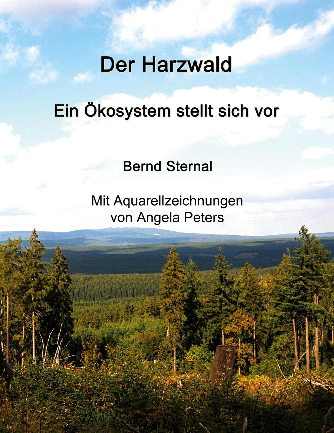 Cover: 9783751936132 | Der Harzwald - Ein Ökosystem stellt sich vor | Bernd Sternal | Buch