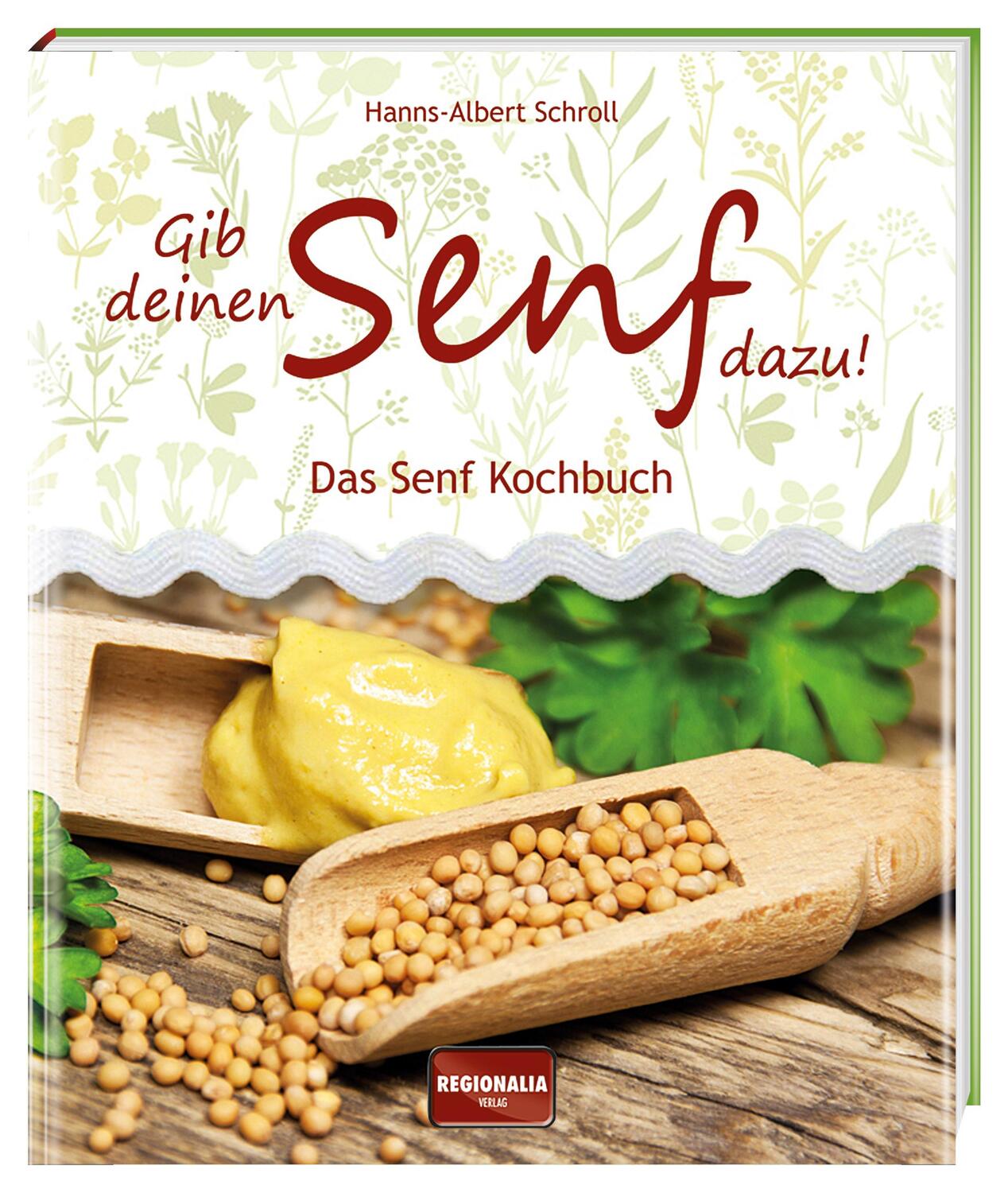 Cover: 9783955402051 | Gib deinen Senf dazu! | Das Senf Kochbuch | Hanns-Albert Schroll