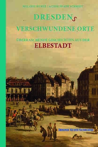 Cover: 9783946581932 | Dresdens Verschwundene Orte | Melanie Kunze | Buch | 192 S. | Deutsch