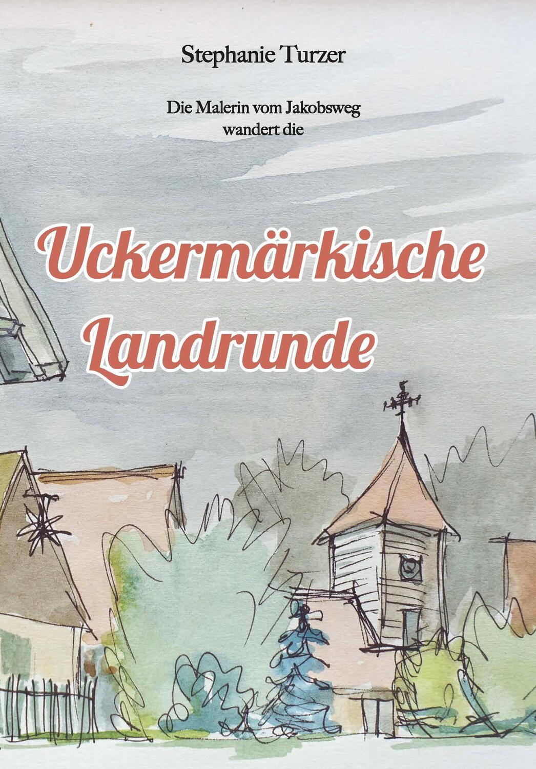 Cover: 9783868632811 | Uckermärkische Landrunde | Die Malerin vom Jakobsweg wandert die