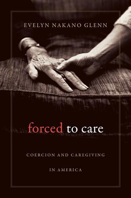 Cover: 9780674064157 | Forced to Care | Coercion and Caregiving in America | Glenn | Buch
