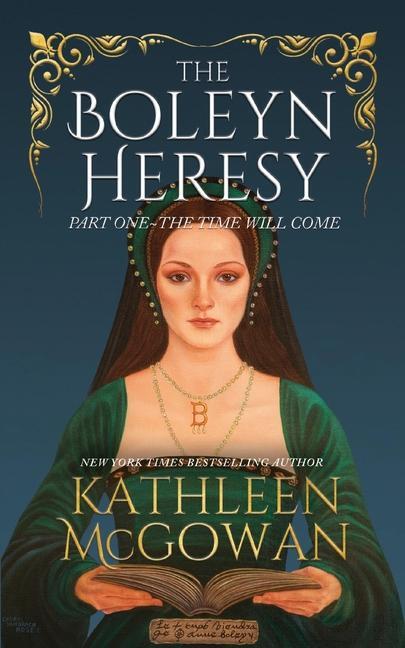 Cover: 9798987395462 | The Boleyn Heresy: Part One-The Time Will Come | Kathleen Mcgowan