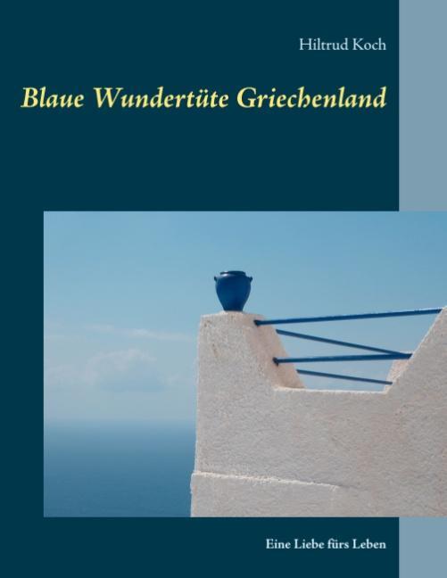 Cover: 9783752879445 | Blaue Wundertüte Griechenland | Eine Liebe fürs Leben | Hiltrud Koch