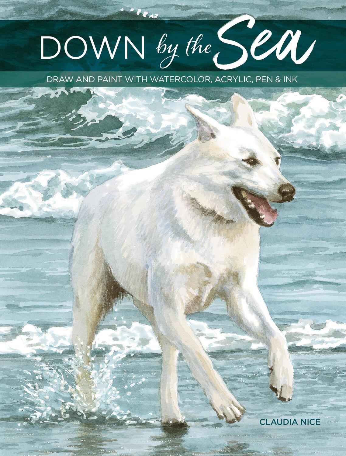 Cover: 9781440301131 | Down by the Sea: Draw and Paint with Watercolor, Acrylic, Pen &amp; Ink