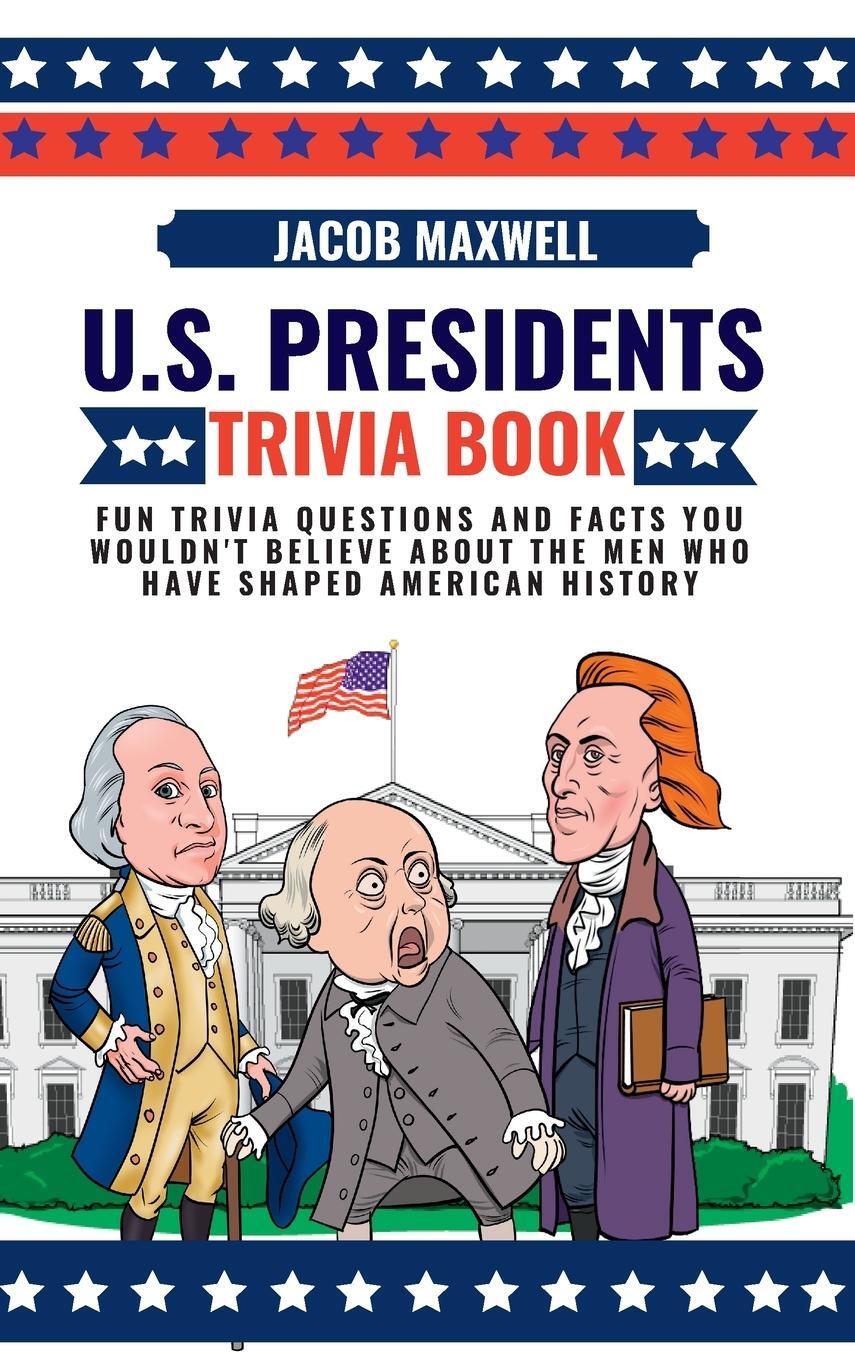 Cover: 9781649920584 | U.S. Presidents Trivia Book | Jacob Maxwell | Buch | Englisch | 2023