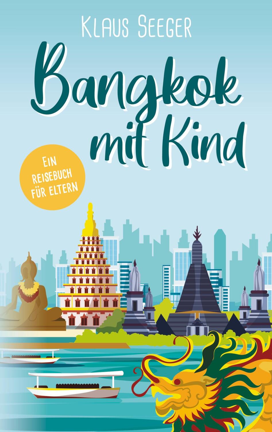 Cover: 9783752840827 | Bangkok mit Kind | Ein Reisebuch für Eltern | Klaus Seeger | Buch