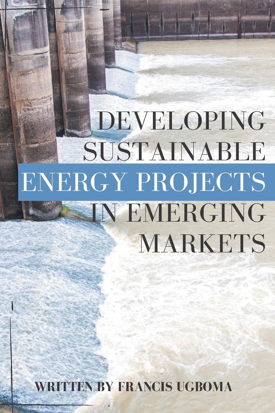 Cover: 9781637421093 | Developing Sustainable Energy Projects in Emerging Markets | Ugboma