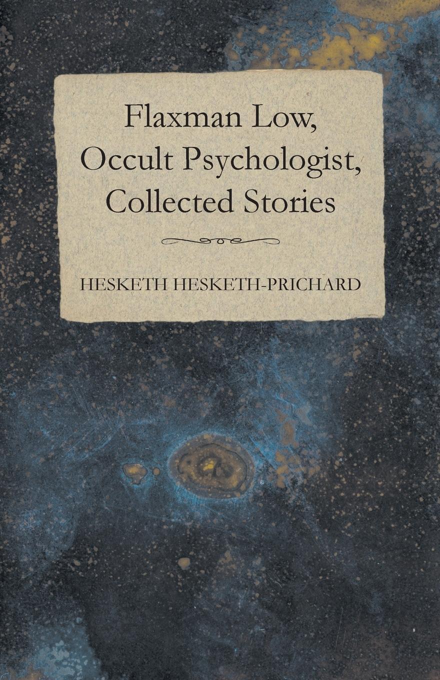 Cover: 9781473305267 | Flaxman Low, Occult Psychologist, Collected Stories | Hesketh-Prichard