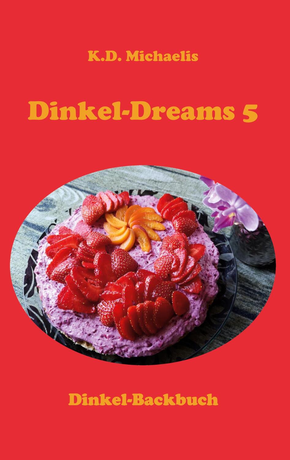Cover: 9783757830045 | Dinkel-Dreams 5 | Dinkel-Backbuch | K. D. Michaelis | Taschenbuch