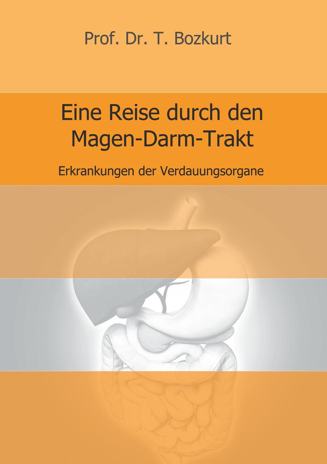 Cover: 9783743986190 | Eine Reise durch den Magen-Darm-Trakt | T. Bozkurt | Taschenbuch