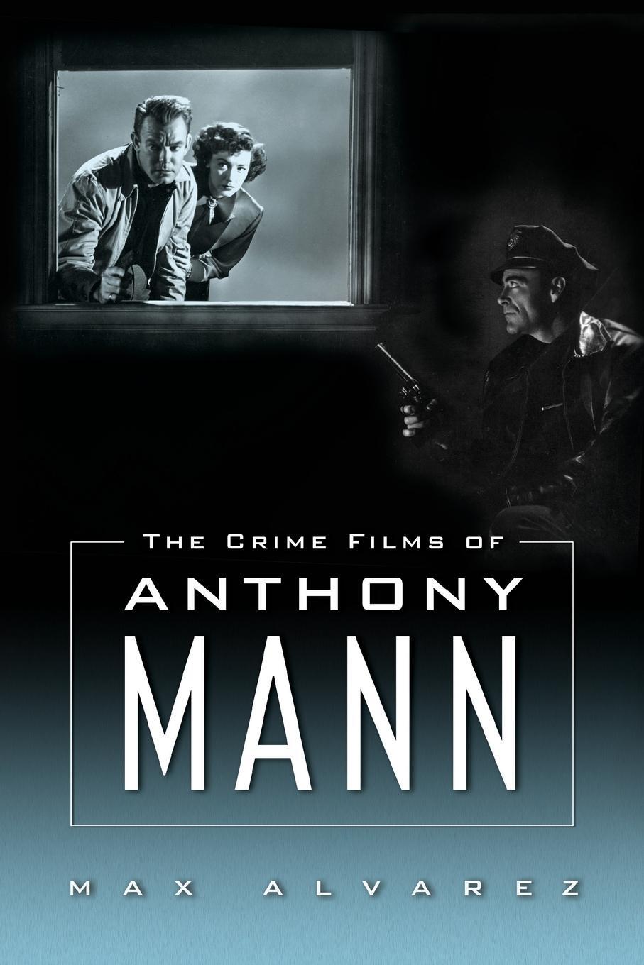 Cover: 9781496840868 | Crime Films of Anthony Mann | Max Alvarez | Taschenbuch | Paperback