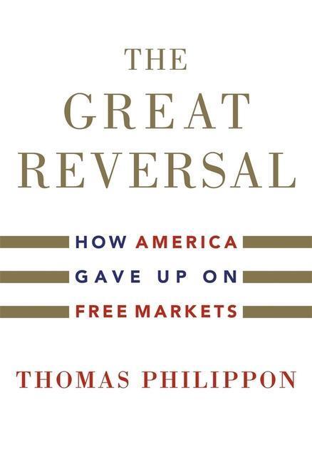 Cover: 9780674237544 | The Great Reversal | How America Gave Up on Free Markets | Philippon