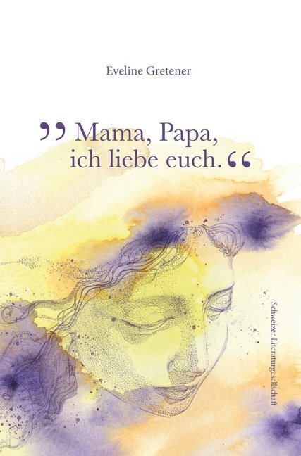 Cover: 9783038831129 | Mama, Papa, ich liebe euch | Eveline Gretener | Buch | 2020