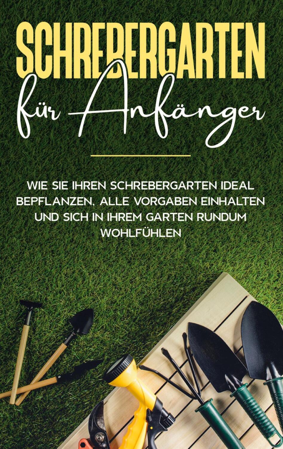 Cover: 9783752640960 | Schrebergarten für Anfänger: Wie Sie Ihren Schrebergarten ideal...