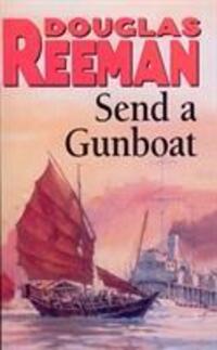 Cover: 9780099070603 | Send a Gunboat | World War 2 Naval Fiction | Douglas Reeman | Buch