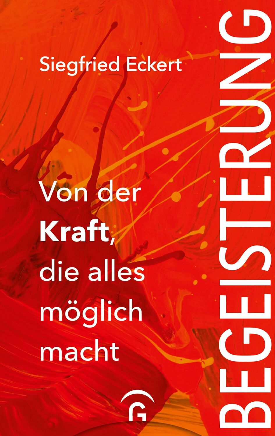 Cover: 9783579070421 | Begeisterung | Von der Kraft, die alles möglich macht | Eckert | Buch