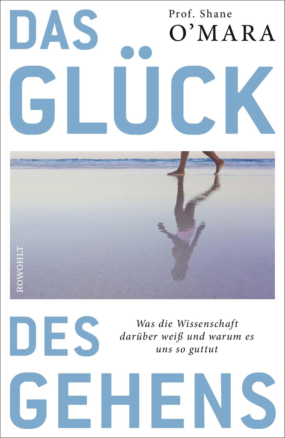 Cover: 9783498035792 | Das Glück des Gehens | Shane O'Mara | Buch | Deutsch | 2020 | Rowohlt
